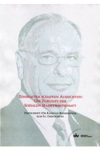 Einsichten schaffen Aussichten: die Zukunft der sozialen Marktwirtschaft.   - Festschrift für Randolf Rodenstock zum 60. Geburtstag.