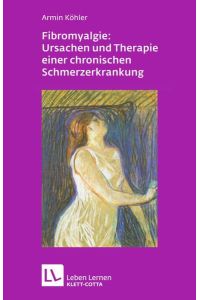 Fibromyalgie: Ursachen und Therapie einer chronischen Schmerzerkrankung.   - Leben lernen; 228.