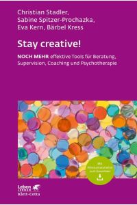 Stay creative! : Noch mehr effektive Tools für Beratung, Supervision, Coaching und Psychotherapie.   - Leben lernen ; 318