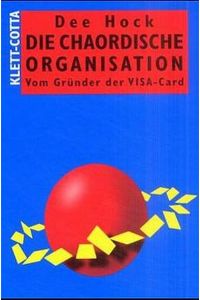Die chaordische Organisation: Vom Gründer der VISA-Card
