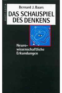 Das Schauspiel des Denkens : neurowissenschaftliche Erkundungen.   - Bernard J. Baars. Aus dem Amerikan. von Hainer Kober