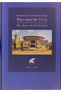 Preußische Stile : Ein Staat als Kunststück.   - Herausgegeben von Patrick Bahners und Gerd Roellecke.