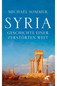 Syria : Geschichte einer zerstörten Welt.