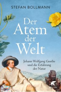 Der Atem der Welt. Johann Wolfgang Goethe und die Erfahrung der Natur