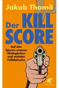 Der Kill-Score  - Auf den Spuren unseres ökologischen und sozialen Fußabdrucks