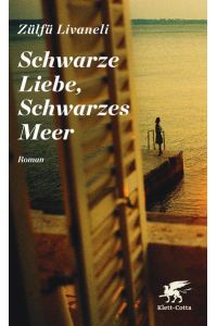 Schwarze Liebe, Schwarzes Meer : Roman.   - Zülfü Livaneli ; aus dem Türkischen von Gerhard Meier