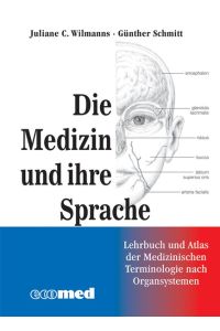 Medizin und ihre Sprache: Leitfaden und Atlas der medizinischen Fachsprache nach Organsystemen Wilmanns, Juliane and Schmitt, Günther