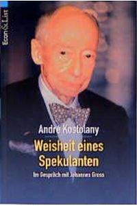 Weisheit eines Spekulanten Im Gespräch mit Johannes Gross von Andre Kostolany André Kostolany (Autor)