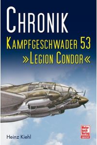 Kiehl, Heinz: Chronik Kampfgeschwader 53 - Legion Condor.