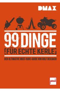 DMAX 99 Dinge für echte Kerle: Der ultimative Must-Have-Guide von Rolf Deilbach