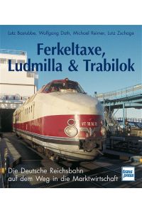 Ferkeltaxe, Ludmilla & Trabilok. die Deutsche Reichsbahn auf dem Weg in die Marktwirtschaft.