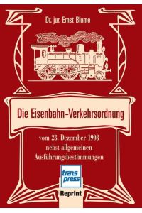 Die Eisenbahn-Verkehrsordnung - vom 23. Dezember 1908 nebst allgemeinen Ausführungsbestimmungen