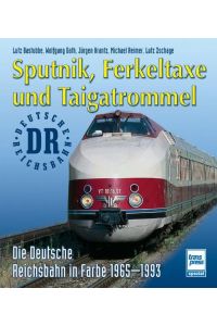 Sputnik, Ferkeltaxe und Taigatrommel : die Deutsche Reichsbahn in Farbe 1965 - 1993.   - Lutz Bastubbe ... / Transpress spezial