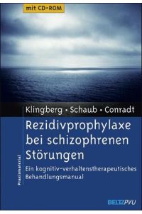 Rezidivprophylaxe bei schizophrenen Störungen - Ein kognitiv-verhaltenstherapeutisches Behandlungsmanual. Mit CD-ROM