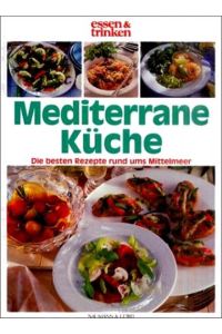 Mediterrane Küche - Die besten Rezepte rund ums Mittelmeer (essen & trinken)