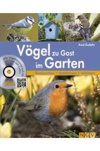 Vögel zu Gast im Garten : beobachten, bestimmen, schützen.
