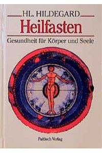 Hl. Hildegard Heilfasten. Gesundheit für Körper und Seele