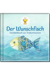 Der Wunschfisch. Geschenkbuch zur Erstkommunion: Geschenkbuch zur Erstkommunion