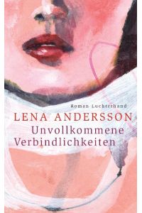 Unvollkommene Verbindlichkeiten : Roman.   - Lena Andersson ; aus dem Schwedischen von Gabriele Haefs