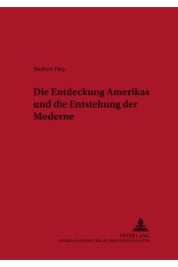 Die Entdeckung Amerikas und die Entstehung der Moderne.   - Historisch-anthropologische Studien ; Bd. 8