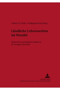 Ländliche Lebenswelten im Wandel : historisch-soziologische Studien in St. Georgen.   - Lavanttal / Hubert Christian Ehalt ; Wolfgang Schulz (Hg.) / Historisch-anthropologische Studien ; Bd. 13