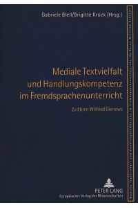 Mediale Textvielfalt und Handlungskompetenz im Fremdsprachenunterricht: Zu Ehren Wilfried Gienows von Gabriele Blell (Herausgeber), Brigitte Krück (Herausgeber)