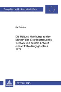 Die Haltung Hamburgs zu dem Entwurf des Strafgesetzbuches 1924/25 und zu dem Entwurf eines Strafvollzugsgesetzes 1927.
