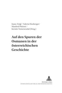 Auf den Spuren der Osmanen in der österreichischen Geschichte (Wiener Osteuropa-Studien Band 14)
