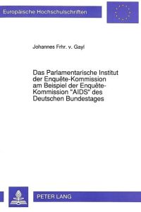 Das Parlamentarische Institut der Enquete-Kommission am Beispiel der Enquete-Kommission AIDS des Deutschen Bundestages.