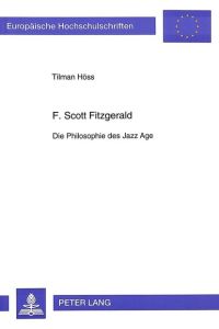 F. Scott Fitzgerald. Die Philosophie des Jazz Age. Europäische Hochschulschriften, Reihe XIV Angelsächsische Sprache und Literatur, Band 279. -.