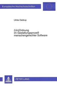 Un)ordnung im Gestaltungsprozess menschengerechter Software. ; Europäische Hochschulschriften : Reihe 41, Informatik ; Bd. 22. Hochschulschrift.
