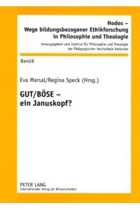 GUT / BÖSE - ein Januskopf? (Hodos - Wege bildungsbezogener Ethikforschung in Philosophie und Theologie, Band 8)