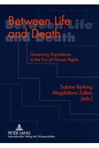 Between Life and Death. Governing Populations in the Era of Human Rights.
