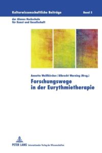 Forschungswege in der Eurythmietherapie: Berichte vom internationalen Forschungssymposium - 28. -30. November 2008 (Kulturwissenschaftliche Beiträge . . . für Kunst und Gesellschaft, Band 5)