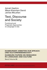 Text, Discourse and Society: Functional and Pragmatic Approaches to Language in Use (DASK – Duisburger Arbeiten zur Sprach- und Kulturwissenschaft / . . . on Research in Language and Culture, Band 86)