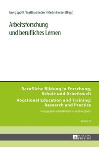 Arbeitsforschung und berufliches Lernen.   - Georg Spöttl ... (Hrsg.) / Berufliche Bildung in Forschung, Schule und Arbeitswelt ; Bd. 11