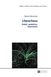 Literariness : models, gradations, experiments.   - Edward Balcerzan ; translated by Soren Gauger / Studies in modern Polish literature and culture ; volume 1