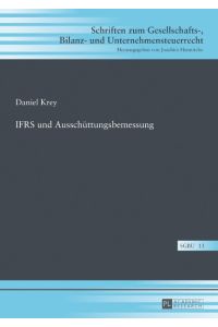 IFRS und Ausschüttungsbemessung.   - Schriften zum Gesellschafts-, Bilanz- und Unternehmensteuerrecht ; Bd. 13