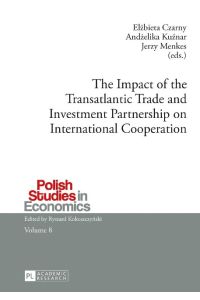 The Impact of the Transatlantic Trade and Investment Partnership on International Cooperation.   - Polish Studies in Economics ; Vol. 8.