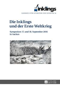 inklings – Jahrbuch für Literatur und Ästhetik: Die Inklings und der Erste Weltkrieg. Symposium 17. und 18. September 2016 in Aachen