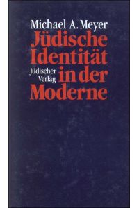 Jüdische Identität in der Moderne.   - Michael A. Meyer. Aus dem Amerikan. von Anne Ruth Frank-Strauss