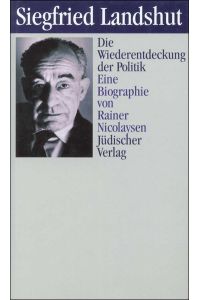 Siegfried Landshut : die Wiederentdeckung der Politik ; eine Biographie.   - Rainer Nicolaysen