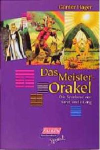 Das Meister-Orakel. die Synthese von Tarot und I Ging.