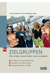 Zielgruppen: Wie sie leben, was sie kaufen, woran sie glauben (mi-Fachverlag bei Redline) Kalka, Jochen and Allgayer, Florian