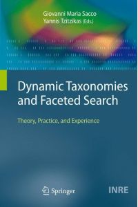 Dynamic Taxonomies and Faceted Search: Theory, Practice, and Experience (The Information Retrieval Series, 25, Band 25)