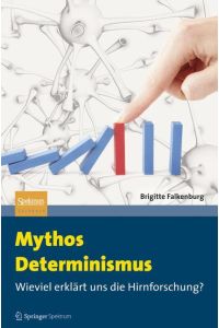 Mythos Determinismus: Wieviel erklärt uns die Hirnforschung?