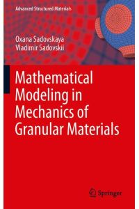 Mathematical Modeling in Mechanics of Granular Materials (Advanced Structured Materials, 21, Band 21) [Hardcover] Sadovskaya, Oxana; Sadovskii, Vladimir and Altenbach, Holm
