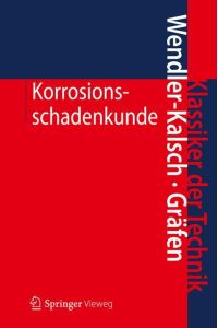 Korrosionsschadenkunde (Klassiker der Technik) (Gebundene Ausgabe) von Elsbeth Wendler-Kalsch (Autor), Hubert Gräfen (Autor)