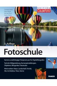 Fotoschule: Bildgestaltung und Aufnahmetechniken für Digitalfotografen: Kamera-unabhängige Fotopraxis für Digitalfotografen