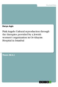 Pink Angels: Cultural reproduction through the therapies provided by a Jewish women`s organization in Or-Ahayim Hospital in Istanbul